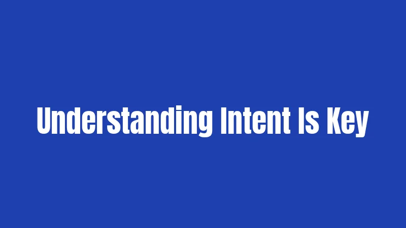 Understanding Intent Is Key