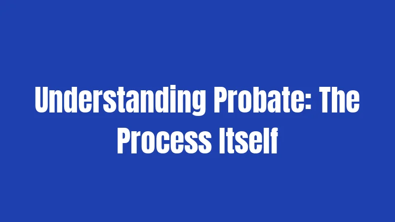Understanding Probate: The Process Itself
