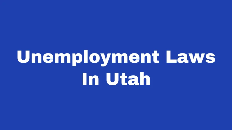 Unemployment Laws in Utah (2026): Your Rights After a Job Loss 258 Unemployment Laws In Utah