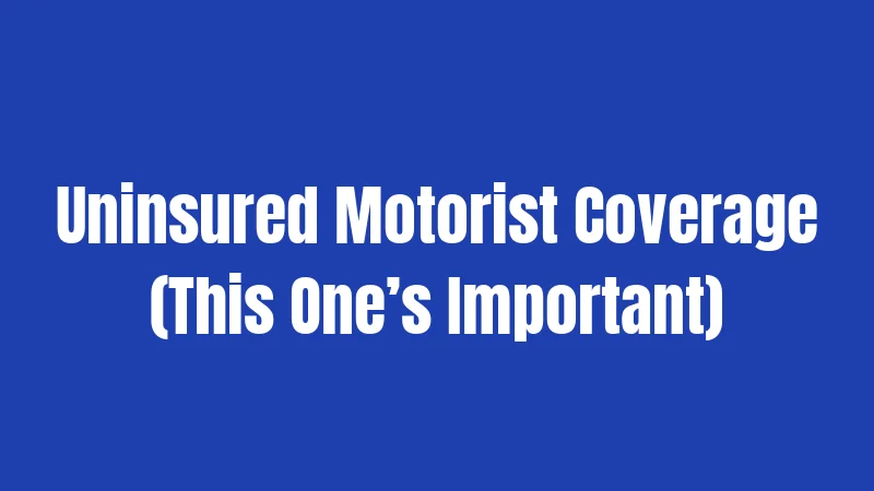 Uninsured Motorist Coverage (This One’s Important)
