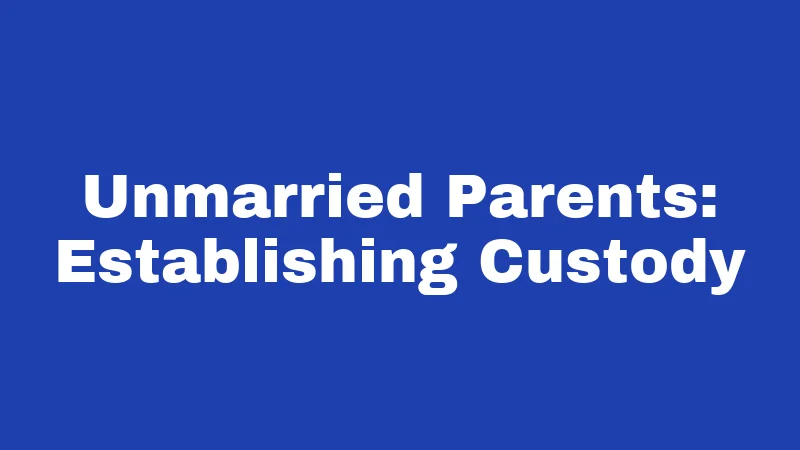 Unmarried Parents: Establishing Custody