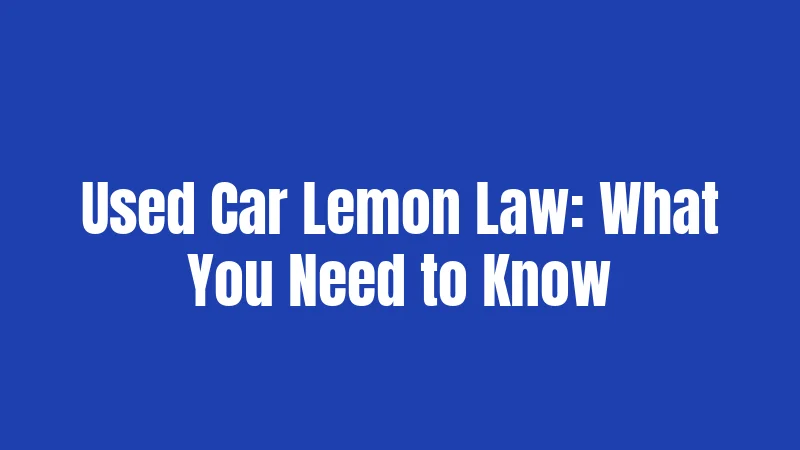 Used Car Lemon Law: What You Need to Know