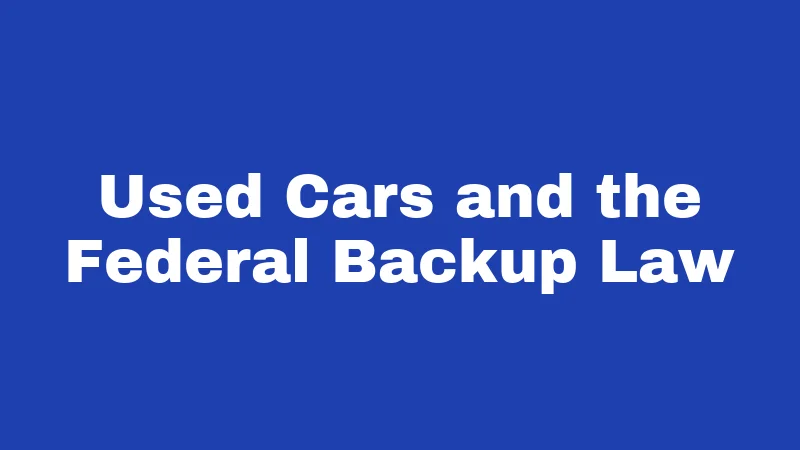 Lemon Laws in West Virginia (2026): Your Ride, Your Rights 3 Used Cars and the Federal Backup Law