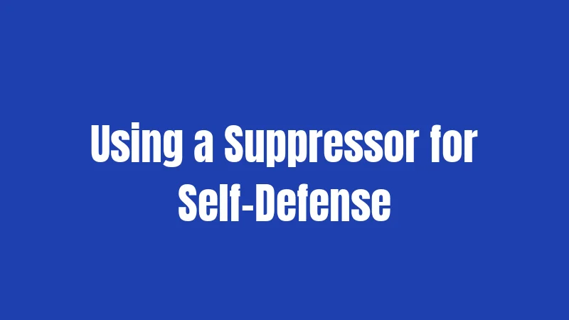 Using a Suppressor for Self-Defense