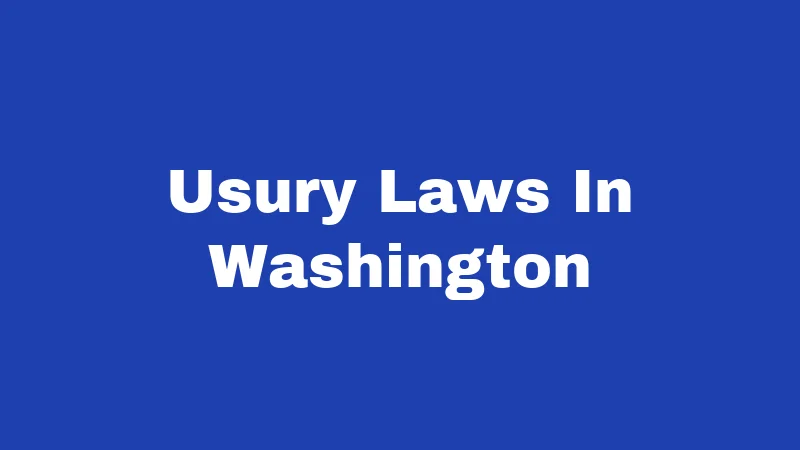 Usury Laws in Washington (2026): Your Rights Against Predatory Lenders 353 Usury Laws In Washington