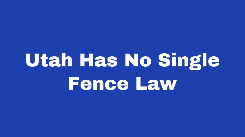 Fence Laws in Utah (2026): Know Before You Build 1 Utah Has No Single Fence Law