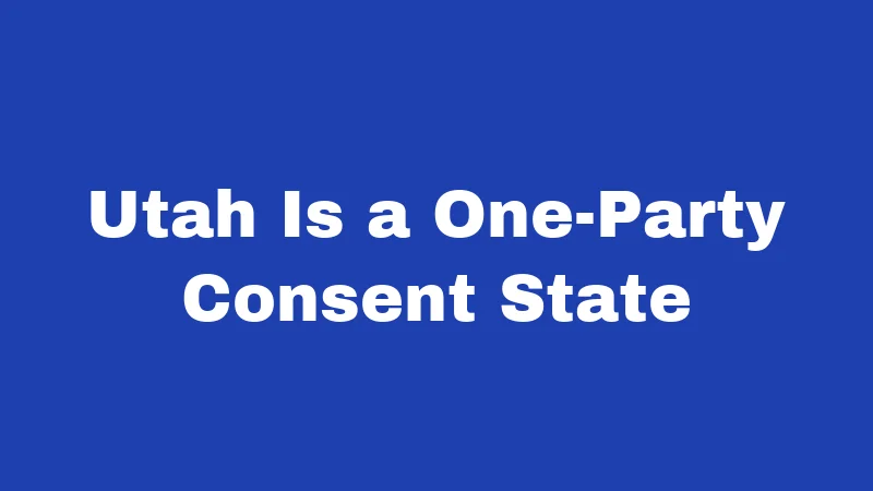 Recording Laws in Utah (2026): Hit Record the Right Way 1 Utah Is a One-Party Consent State