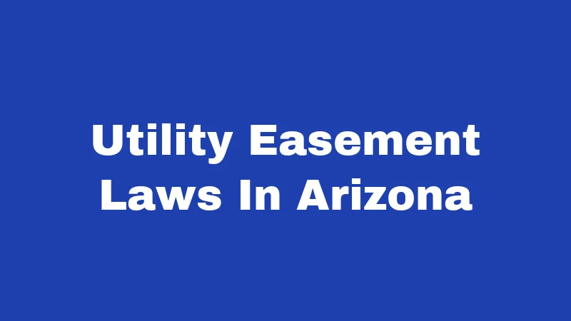 Utility Easement Laws in Arizona (2026): Your Land, Their Rights 319 Utility Easement Laws In Arizona