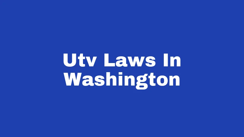 UTV Laws in Washington (2026): Ride Legal or Pay the Price 356 Utv Laws In Washington