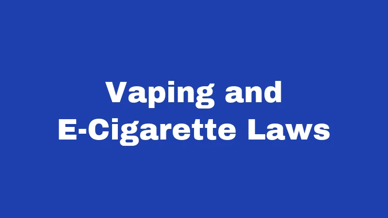 Vaping and E-Cigarette Laws