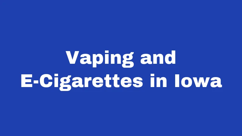 Vaping and E-Cigarettes in Iowa