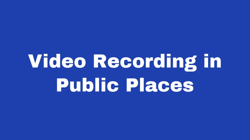 Video Recording in Public Places