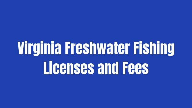 Virginia Freshwater Fishing Licenses and Fees