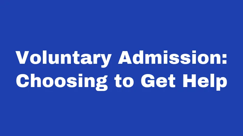 Voluntary Admission: Choosing to Get Help