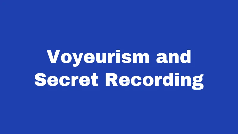Voyeurism and Secret Recording
