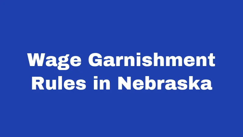 Wage Garnishment Rules in Nebraska