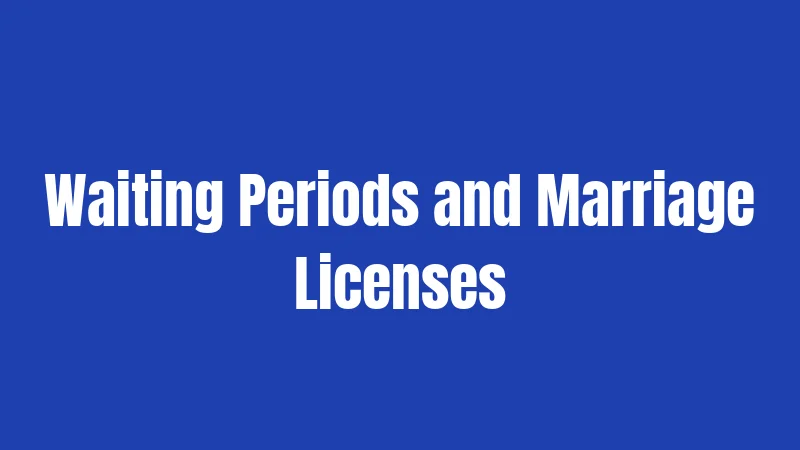 Waiting Periods and Marriage Licenses