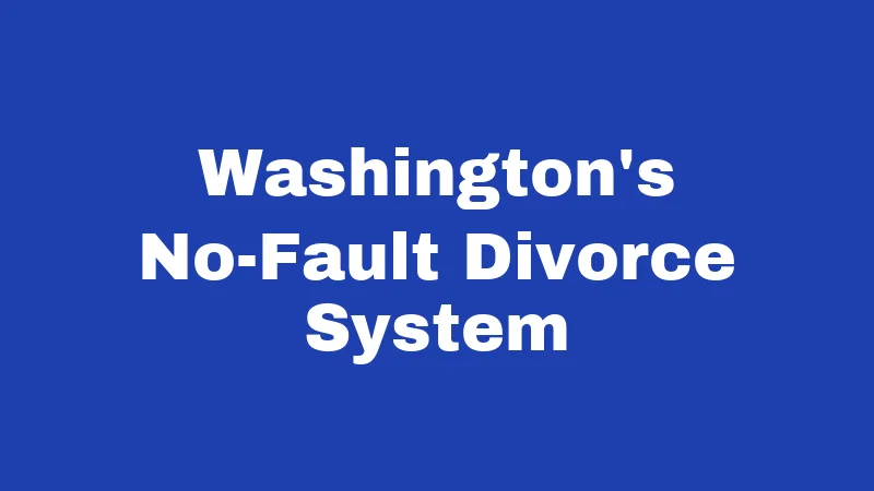 Adultery Laws in Washington (2026): No Crime, But Still Complicated 1 Washington's No-Fault Divorce System