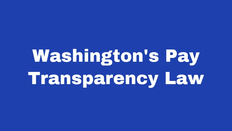 Salary Laws in Washington (2026): Your Pay Rights Explained 2 Washington's Pay Transparency Law