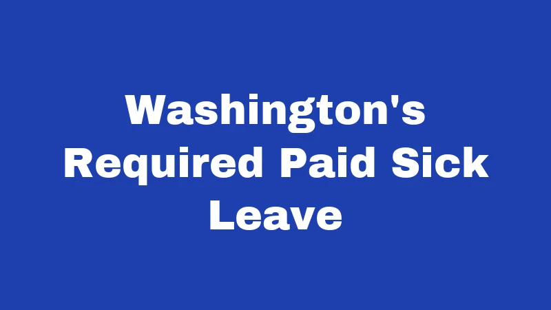 PTO Laws in Washington (2026): Your Rights, Clearly Explained 1 Washington's Required Paid Sick Leave