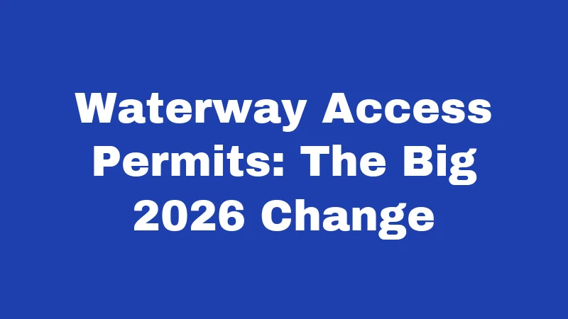 Waterway Access Permits: The Big 2026 Change
