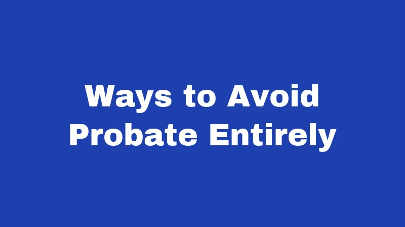 Ways to Avoid Probate Entirely