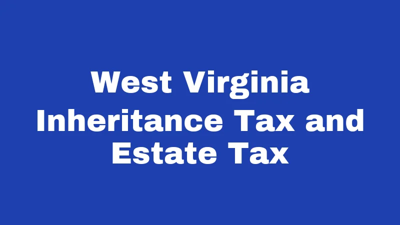 Inheritance Laws in West Virginia (2026): Who Gets What and Why 3 West Virginia Inheritance Tax and Estate Tax