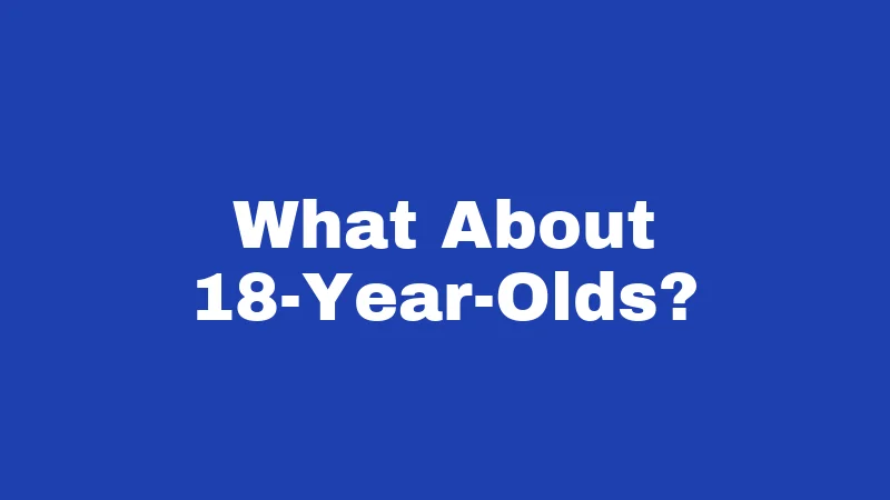 What About 18-Year-Olds?