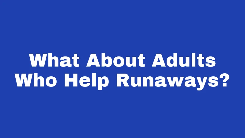 Runaway Laws in Louisiana (2026): What Teens and Parents Must Know 3 What About Adults Who Help Runaways?