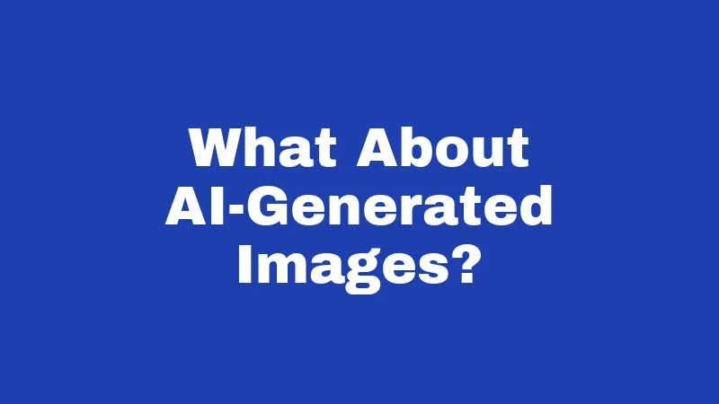 What About AI-Generated Images?