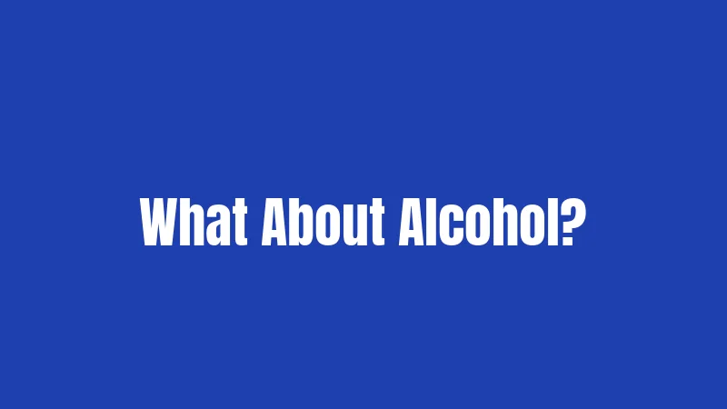 What About Alcohol?