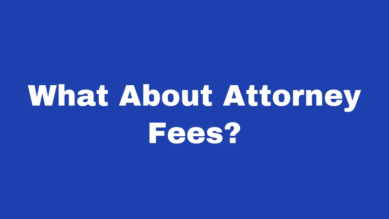 What About Attorney Fees?