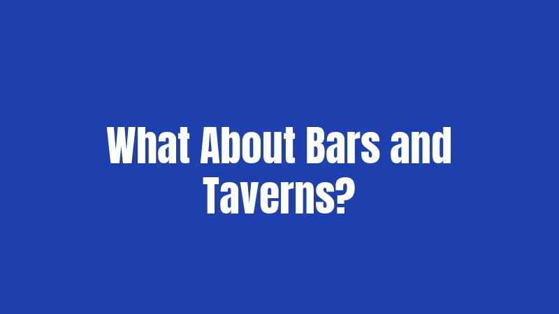 What About Bars and Taverns?