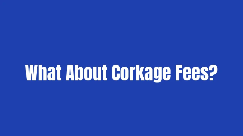 What About Corkage Fees?