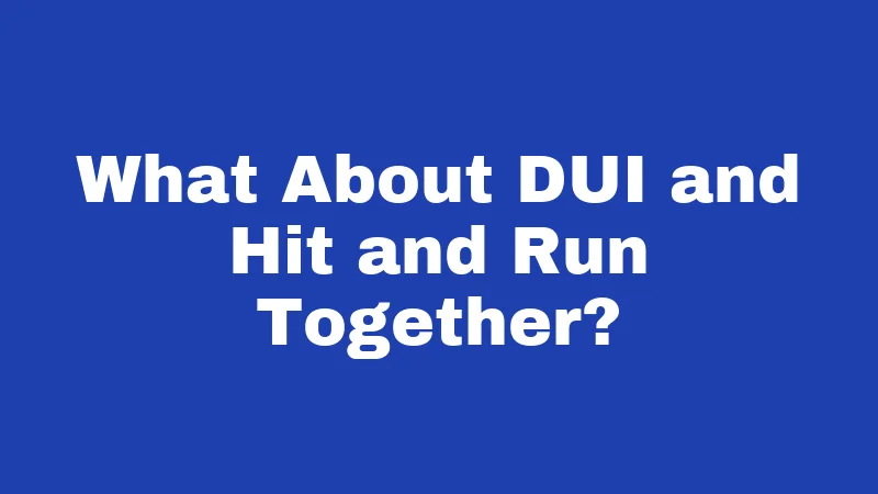 What About DUI and Hit and Run Together?