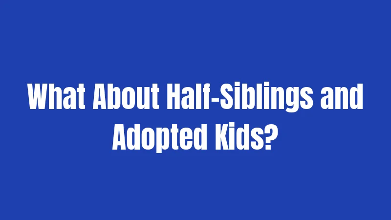 Texas Intestacy Laws (2026): Why Your Will Matters More Than You Think 3 What About Half-Siblings and Adopted Kids?