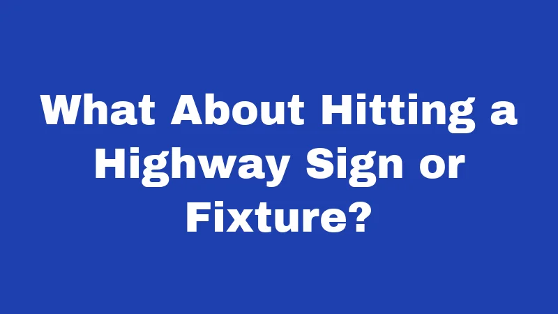 Hit and Run Laws in Iowa (2026): Don't Drive Away From This 2 What About Hitting a Highway Sign or Fixture?