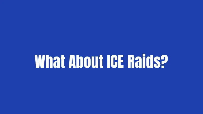 What About ICE Raids?