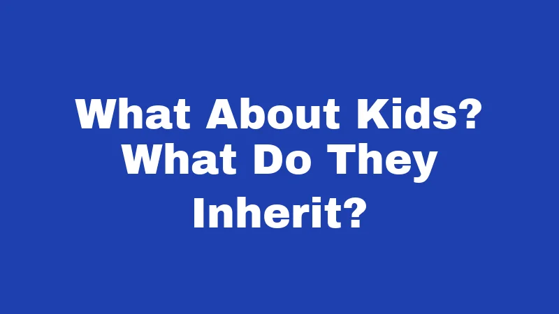 Inheritance Laws in Nevada (2026): Your Money, Your Family, Your Rules 3 What About Kids? What Do They Inherit?