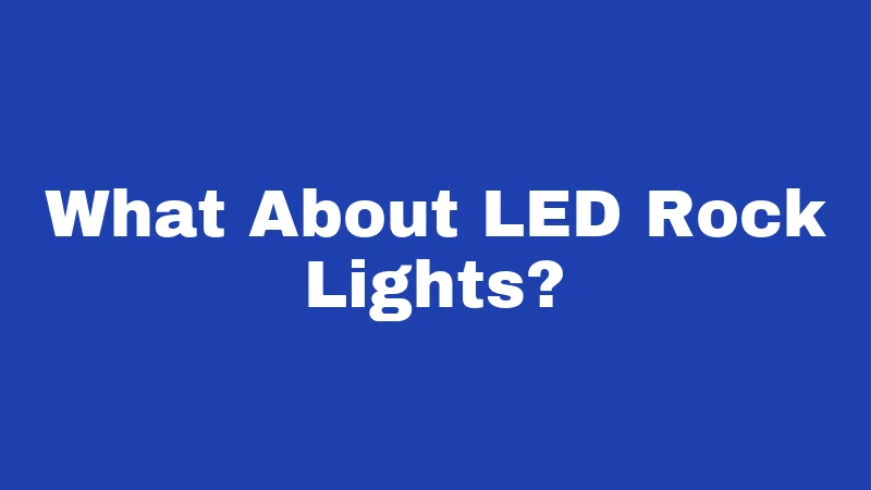 What About LED Rock Lights?