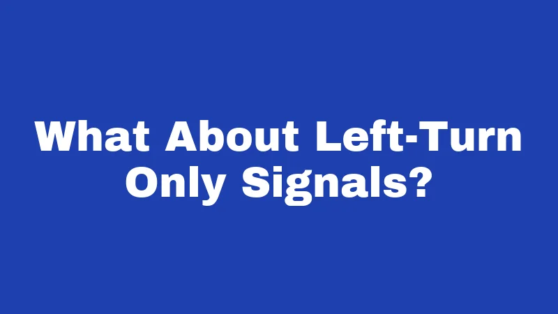 What About Left-Turn Only Signals?