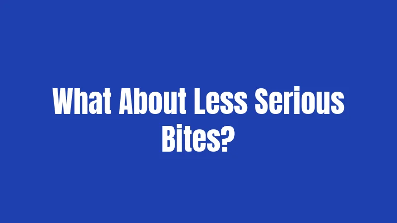 What About Less Serious Bites?