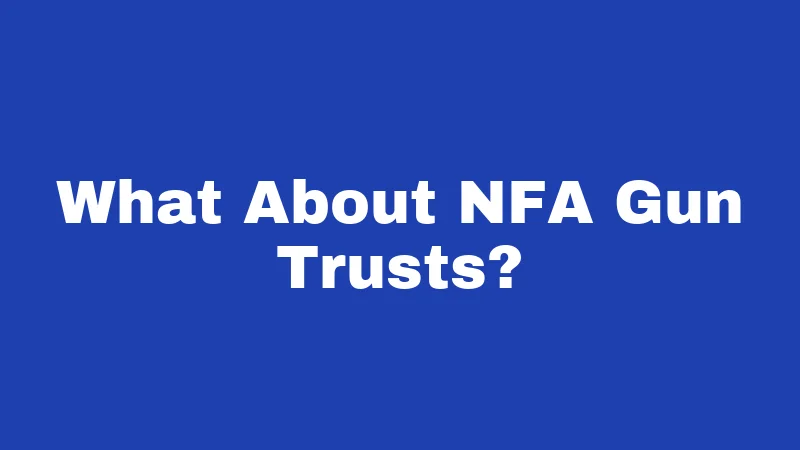 Suppressor Laws in Washington (2026): Straight Talk for Gun Owners 5 What About NFA Gun Trusts?