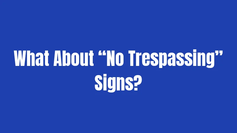 What About “No Trespassing” Signs?