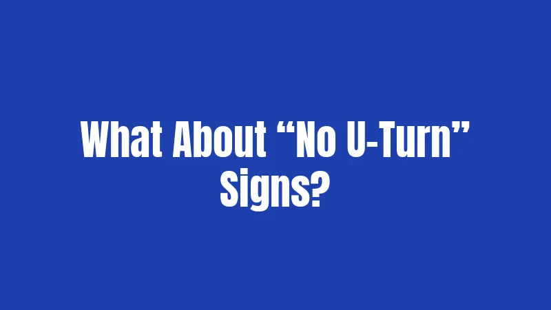 What About “No U-Turn” Signs?