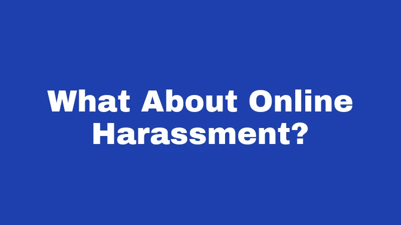 What About Online Harassment?