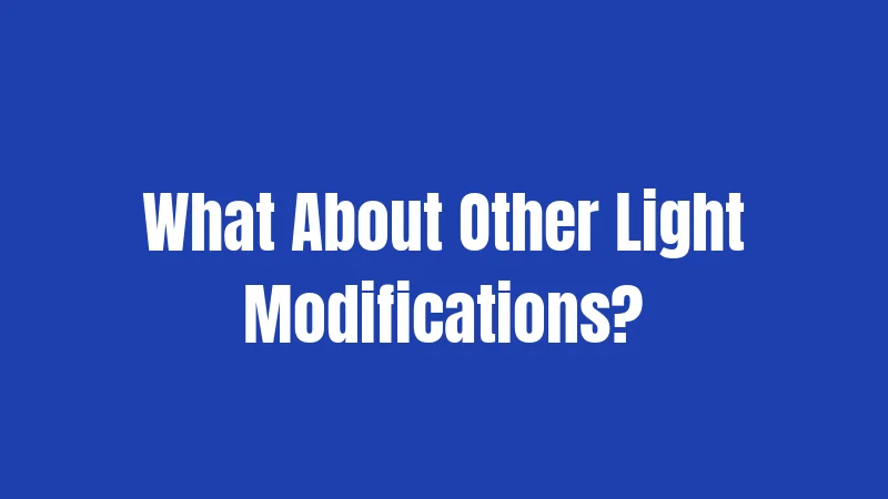 What About Other Light Modifications?