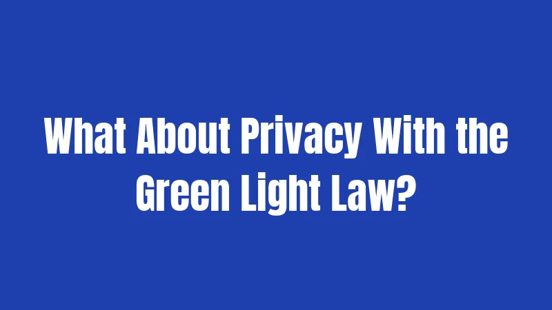What About Privacy With the Green Light Law?