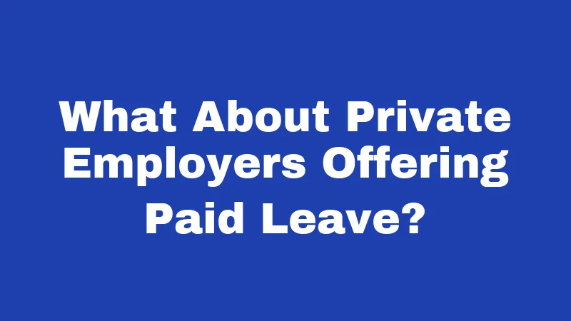Maternity Leave Laws in Oklahoma (2026): Know Before Baby Arrives 4 What About Private Employers Offering Paid Leave?