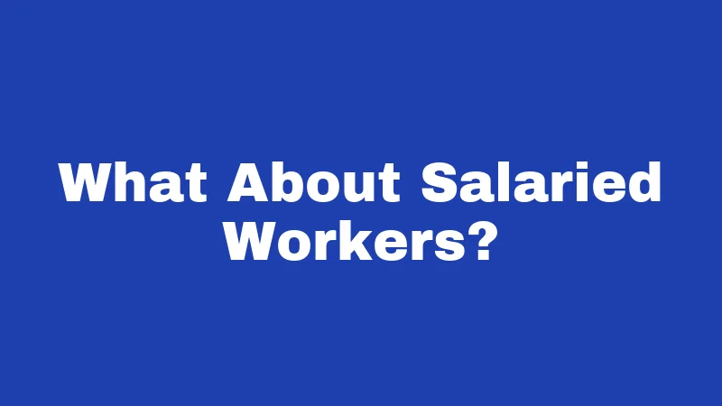 What About Salaried Workers?
